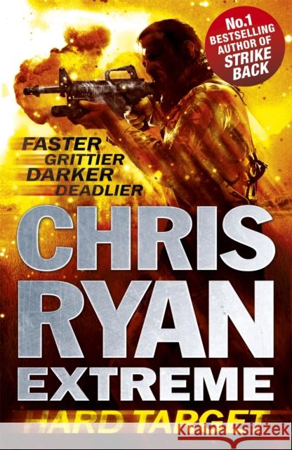 Chris Ryan Extreme: Hard Target: Faster, Grittier, Darker, Deadlier Chris Ryan 9781444729467