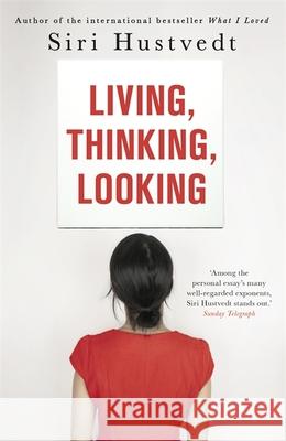 Living, Thinking, Looking Siri Hustvedt 9781444732658 Hodder & Stoughton