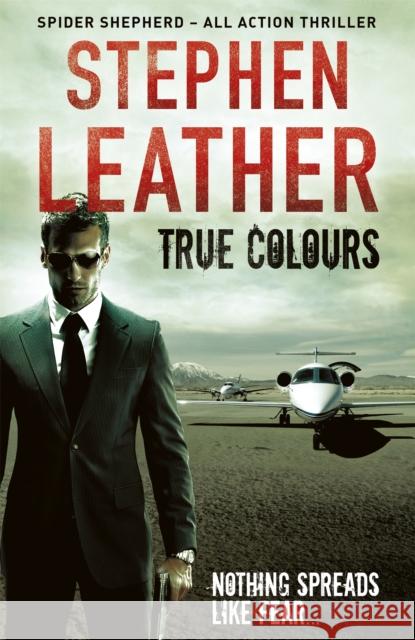 True Colours: The 10th Spider Shepherd Thriller Stephen Leather 9781444736564 Hodder & Stoughton