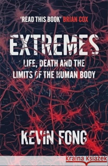 Extremes: How Far Can You Go to Save a Life? Kevin Fong 9781444737776