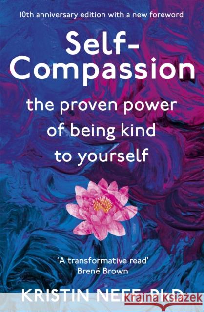 Self-Compassion: The Proven Power of Being Kind to Yourself Kristin Neff 9781444738179 Hodder & Stoughton
