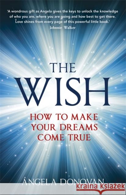 The Wish: How to make your dreams come true Angela Donovan 9781444740608 Hodder & Stoughton