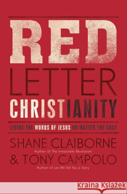 Red Letter Christianity: Living the Words of Jesus No Matter the Cost Tony Campolo 9781444745405