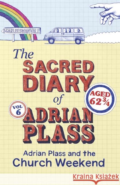 The Sacred Diary of Adrian Plass: Adrian Plass and the Church Weekend Adrian Plass 9781444745467