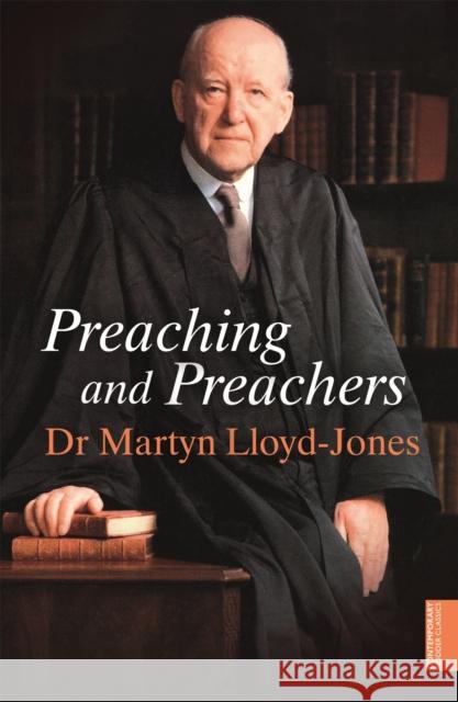 Preaching and Preachers Dr Martyn Lloyd Jones 9781444750287 John Murray Press
