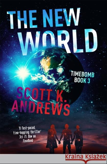 The New World: The TimeBomb Trilogy 3 Scott K. Andrews 9781444752120 Hodder & Stoughton