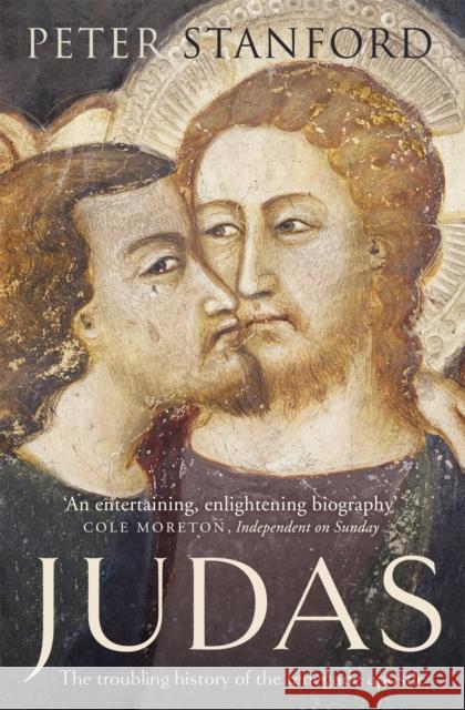 Judas: The troubling history of the renegade apostle Peter Stanford 9781444754711 John Murray Press