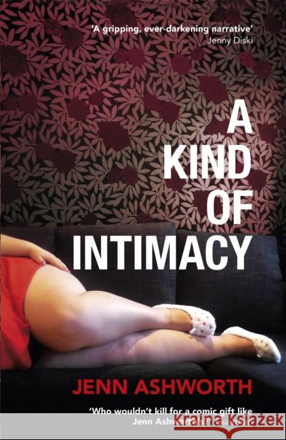 A Kind of Intimacy Jenn Ashworth 9781444762976