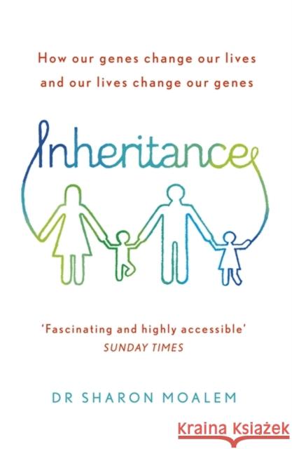 Inheritance: How Our Genes Change Our Lives, and Our Lives Change Our Genes Dr Sharon Moalem 9781444763232