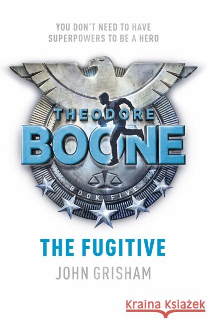 Theodore Boone: The Fugitive: Theodore Boone 5 John Grisham 9781444767681