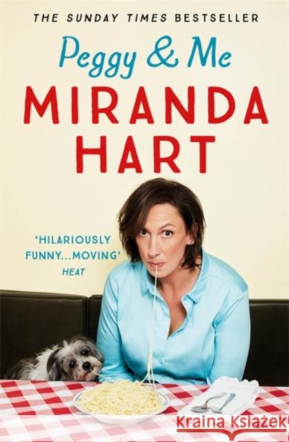Peggy and Me: The heart-warming bestselling tale of Miranda and her beloved dog, the perfect read after I HAVEN'T BEEN ENTIRELY HONEST WITH YOU Miranda Hart 9781444769142 