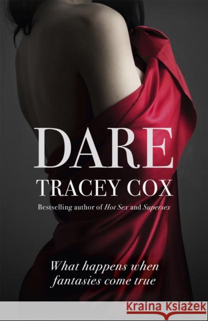 Dare: What happens when fantasies come true Tracey Cox 9781444769920