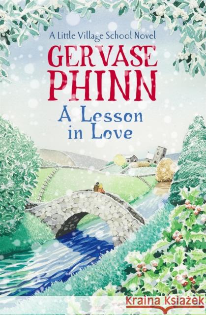 A Lesson in Love: Book 4 in the gorgeously endearing Little Village School series Gervase Phinn 9781444779370 Hodder & Stoughton