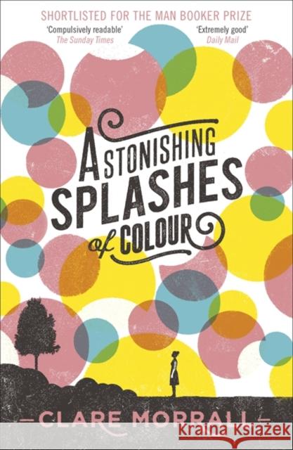 Astonishing Splashes of Colour Clare Morrall 9781444780314