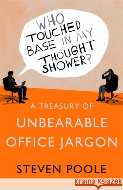 Who Touched Base in my Thought Shower?: A Treasury of Unbearable Office Jargon  9781444781830 Hodder & Stoughton