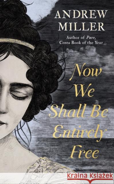 Now We Shall Be Entirely Free : The Waterstones Scottish Book of the Year 2019 Miller, Andrew 9781444784688