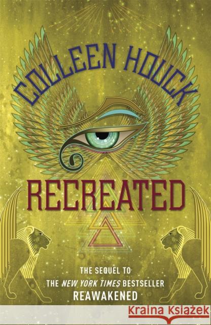 Recreated: Book Two in the Reawakened series, filled with Egyptian mythology, intrigue and romance Colleen Houck 9781444784817 Hodder & Stoughton