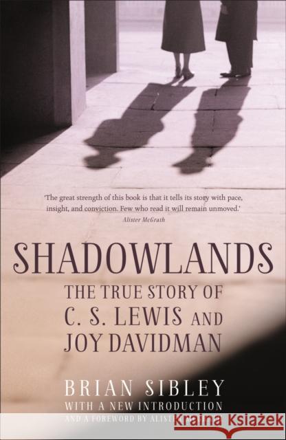 Shadowlands: The True Story of C S Lewis and Joy Davidman Brian Sibley 9781444785326