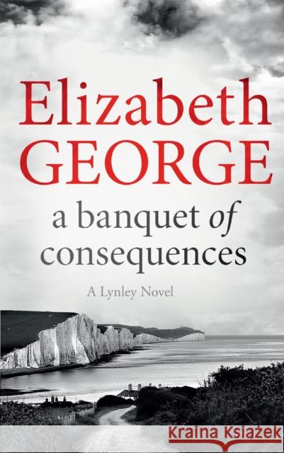 A Banquet of Consequences: An Inspector Lynley Novel: 19 Elizabeth George 9781444786590 HODDER & STOUGHTON