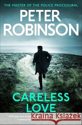 Careless Love: The 25th DCI Banks crime novel from The Master of the Police Procedural Peter Robinson 9781444786958 Hodder & Stoughton
