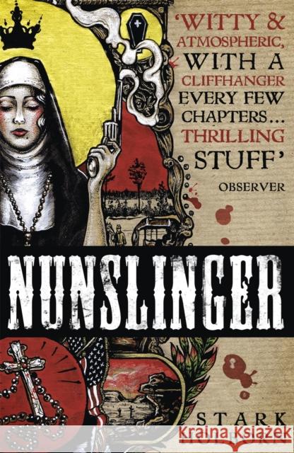 Nunslinger: The Complete Series: High Adventure, Low Skulduggery and Spectacular Shoot-Outs in the Wildest Wild West Stark Holborn 9781444789232 HODDER & STOUGHTON