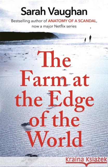 The Farm at the Edge of the World: The unputdownable page-turner from bestselling author of ANATOMY OF A SCANDAL, soon to be a major Netflix series Sarah Vaughan 9781444792324 