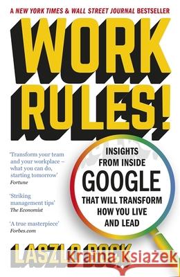 Work Rules!: Insights from Inside Google That Will Transform How You Live and Lead Bock Laszlo 9781444792386