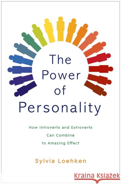 The Power of Personality: How Introverts and Extroverts Can Combine to Amazing Effect Sylvia Loehken 9781444792829 JOHN MURRAY PUBLISHERS