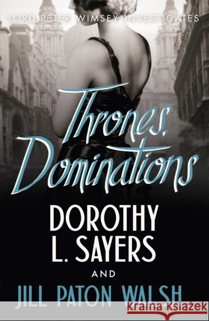 Thrones, Dominations: The Enthralling Continuation of Dorothy L. Sayers' Beloved Series Dorothy L Sayers 9781444792959 Hodder & Stoughton