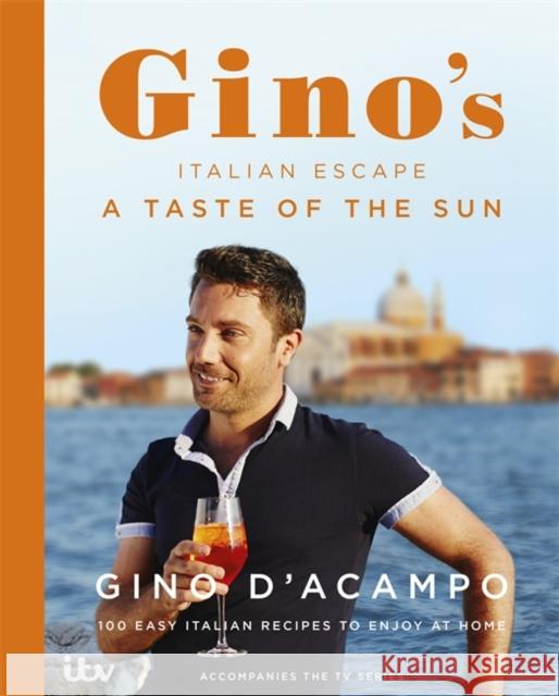 A Taste of the Sun: Gino's Italian Escape (Book 2) Gino D'Acampo 9781444797381