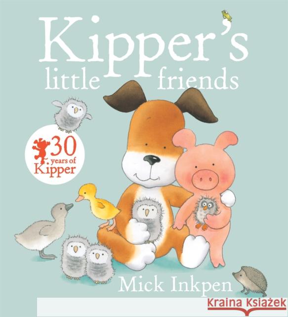 Kipper's Little Friends Mick Inkpen 9781444918199 Hachette Children's Group