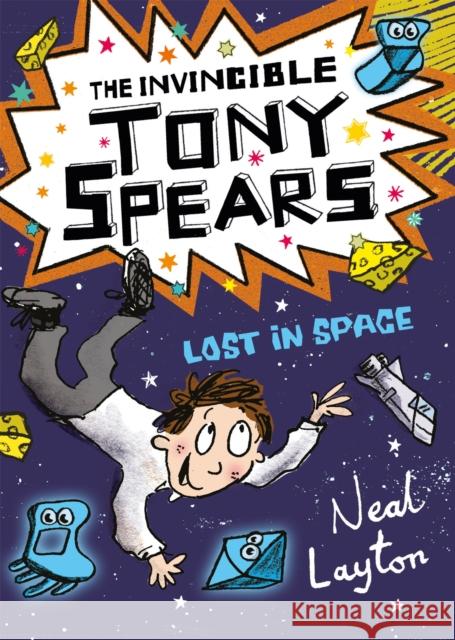 The Invincible Tony Spears: Lost in Space: Book 3 Neal Layton 9781444919721