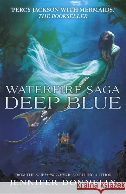 Waterfire Saga: Deep Blue: Book 1 Jennifer Donnelly 9781444921205