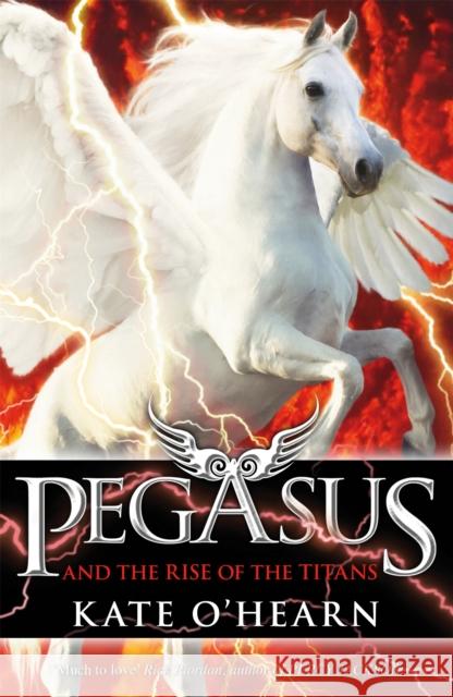 Pegasus and the Rise of the Titans: Book 5 Kate O'Hearn 9781444922387