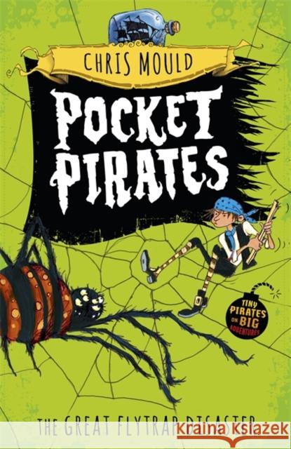 Pocket Pirates: The Great Flytrap Disaster: Book 3 Chris Mould 9781444923704