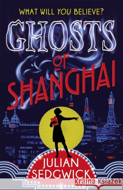 Ghosts of Shanghai: Book 1 Julian Sedgwick 9781444923902 Hachette Kids Hodder Children