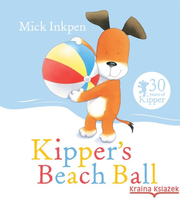 Kipper's Beach Ball Mick Inkpen 9781444924022