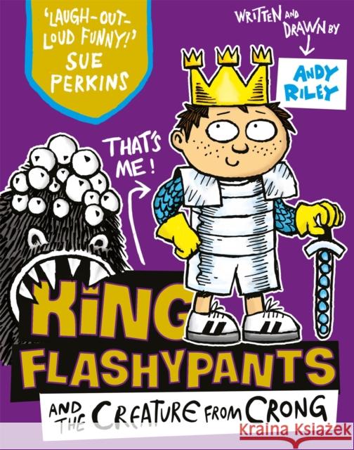 King Flashypants and the Creature From Crong: Book 2 Riley, Andy 9781444929607