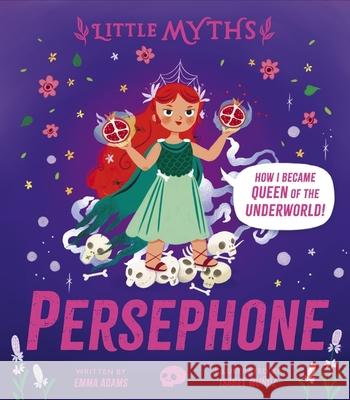 Little Myths: Persephone Emma Adams 9781444930306