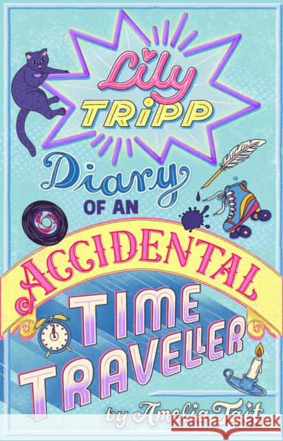 Lily Tripp: Diary of an Accidental Time Traveller Amelia Tait 9781444931983