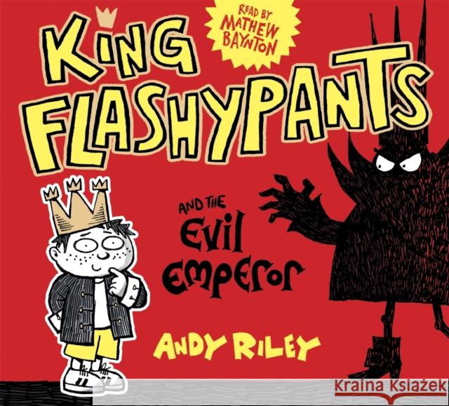 King Flashypants and the Evil Emperor: Book 1 Andy Riley 9781444933604