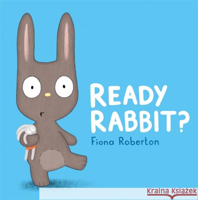 Ready, Rabbit? Fiona Roberton 9781444937282