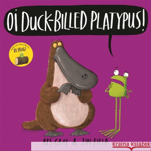 Oi Duck-billed Platypus! Gray, Kes 9781444937329 Hachette Children's Group