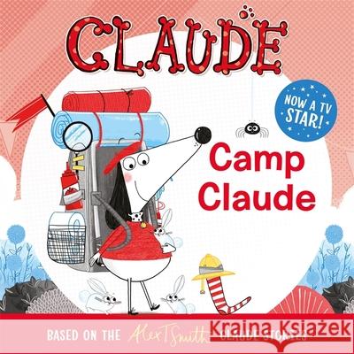 Claude TV Tie-ins: Camp Claude Alex T. Smith 9781444938630 Hachette Children's Group