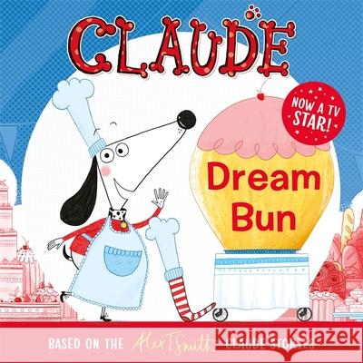 Claude TV Tie-ins: Dream Bun Alex T. Smith 9781444938708 Hachette Children's Group