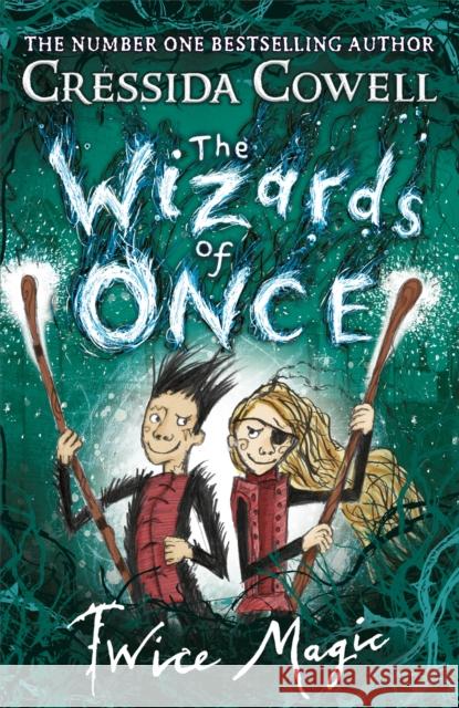 The Wizards of Once: Twice Magic: Book 2 Cowell, Cressida 9781444941401 Hachette Children's Group