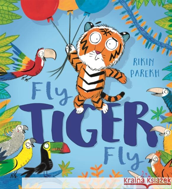 Fly, Tiger, Fly! Rikin Parekh 9781444941579 Hachette Children's Group