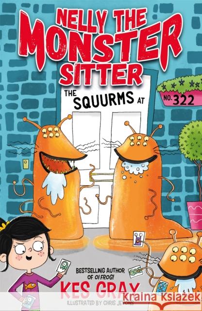 Nelly the Monster Sitter: The Squurms at No. 322: Book 2 Kes Gray 9781444944419 Hachette Children's Group