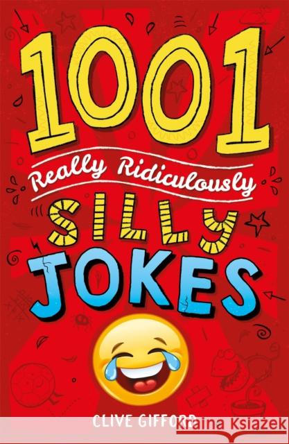 1001 Really Ridiculously Silly Jokes Clive Gifford 9781444944457 Hachette Children's