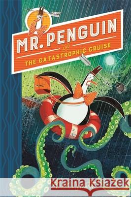 Mr Penguin and the Catastrophic Cruise: Book 3 Alex T. Smith 9781444944587 Hachette Children's Group